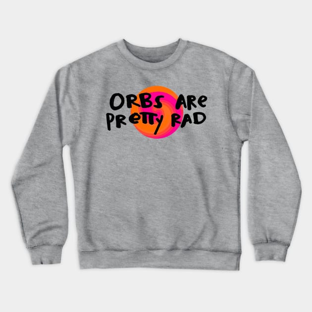 Orbs Are Pretty Rad Crewneck Sweatshirt by Durvin